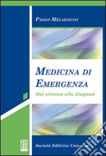 Medicina di emergenza (dal sintomo alla diagnosi) libro di Melaragno Paolo