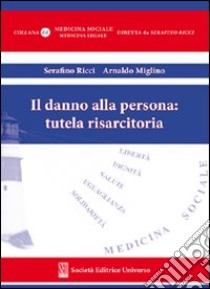 Il danno alla persona: tutela risarcitoria libro di Ricci Serafino; Miglino Arnaldo