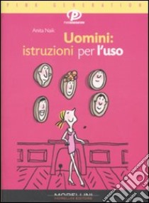 Uomini: istruzioni per l'uso libro di Naik Anita