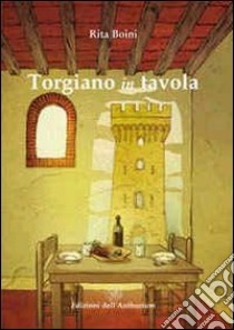 Torgiano in tavola. Ricette e riti di un territorio libro di Boini Rita