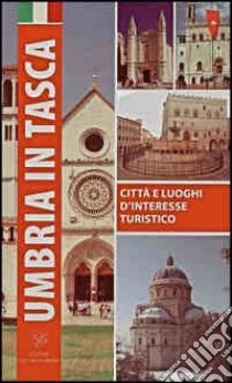 Umbria in tasca. Città e luoghi d'interesse turistico libro di Marri Almadori Mafalda