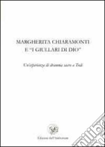 Margherita Chiaramonti e «I giullari di Dio». Un'esperienza di dramma sacro a Todi libro di Battistoni L. (cur.); Prosperi G. (cur.)