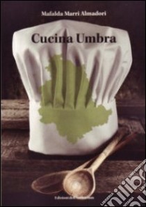 Cucina umbra libro di Marri Almadori Mafalda