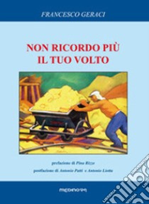 Non ricordo più il tuo volto libro di Geraci Francesco