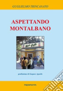 Aspettando Montalbano libro di Trincanato Guglielmo