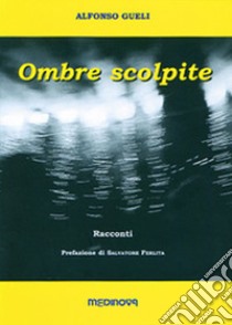 Ombre scolpite libro di Gueli Alfonso