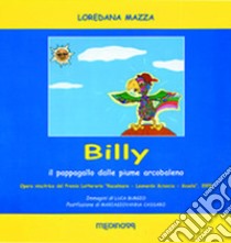 Billy. Il pappagallo dalle piume di arcobaleno libro di Mazza Loredana; Cassaro M. G. (cur.)