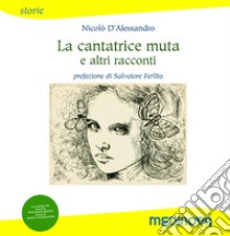 La cantatrice muta e altri racconti. Ediz. per la scuola. Con CD-Audio libro di D'Alessandro N.; Ferlita S. (cur.)