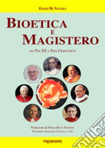 Bioetica e magistero. Da Pio XII a papa Francesco libro di Di Natali Enzo