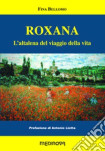 Roxana. L'altalena del viaggio della vita libro di Bellomo Fina