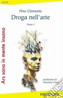 Ars sana in mente insana: Droga nell'arte-La follia nell'arte libro di Clemente Pino; Pantaleone Gino; Gerbino A. (cur.); Misiti A. (cur.)