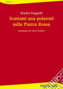 Scattami una polaroid sulla piazza rossa libro di Magarik Masha