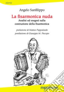 La fisarmonica nuda. Analisi ed esegesi sulla costruzione della fisarmonica libro di Sanfilippo A.