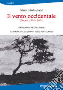 Il vento occidentale (Poesie, 1999-2001). Ediz. bilingue libro di Pantaleone Gino; Romano N. (cur.)