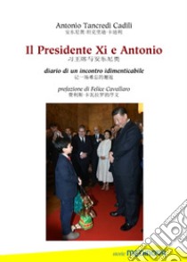 Il presidente XI e Antonio. Diario di un incontro indimenticabile libro di Cadili Antonio Tancredi; Cavallaro F. (cur.)