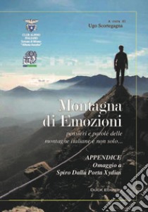 Montagna di emozioni. Pensieri e parole delle montagne italiane e non solo... libro di Scortegagna U. (cur.)