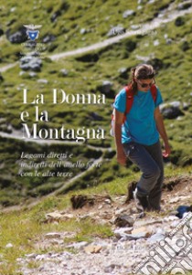 La donna e la montagna. Legami diretti e indiretti dell'anello forte con le alte Terre libro di Scortegagna Ugo