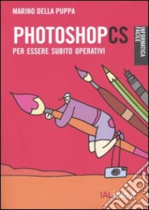 Photoshop CS. Per essere subito operativi libro di Della Puppa Marino