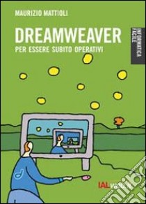 Dreamweaver. Creare siti in modo professionale libro di Mattioli Maurizio