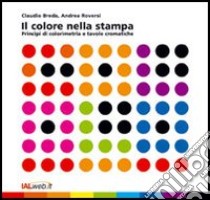 Il colore nella stampa. Principi di colorimetria e tavole cromatiche libro di Breda Claudio; Roversi Andrea