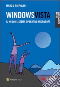 Windows Vista. Il nuovo sistema operativo Microsoft libro di Tripolini Marco