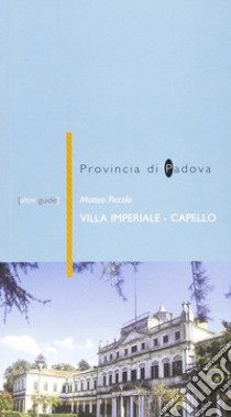 Villa Imperiale. Capello a Galleria Veneta (PD) libro di Piccolo Matteo