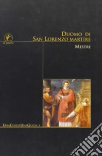 Duomo di San Lorenzo martire. Mestre libro di Barizza Sergio; Gallo Andrea; Pietropolli Anna