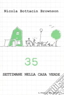 Trentacinque settimane nella casa verde libro di Bottacin Brownson Nicola