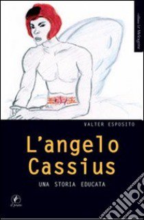 L'angelo Cassius. Una storia educata libro di Esposito Valter