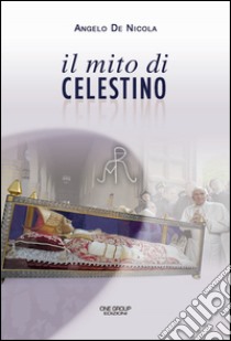 Il mito di Celestino libro di De Nicola Angelo