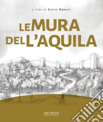 Le mura delL'Aquila libro di Arbace L. (cur.)