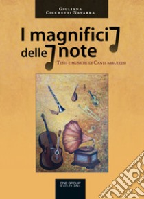 I magnifici 7 delle 7 note. Testi e musiche di canti abruzzesi libro di Cicchetti Navarra Giuliana