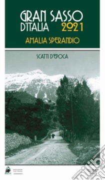 Gran Sasso d'Italia 2021. Amalia Sperandio. Ediz. a spirale libro di Associazione Jemo 'nnanzi