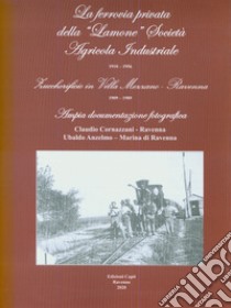 La ferrovia privata della «Lamone» società agricola industriale 1910-1956. Zuccherificio in Villa Mezzano - Ravenna 1909-1989 libro di Cornazzani Claudio; Anzelmo Ubaldo