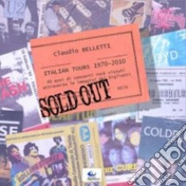 Sold out. Italian tours 1970-2010 libro di Belletti Claudio