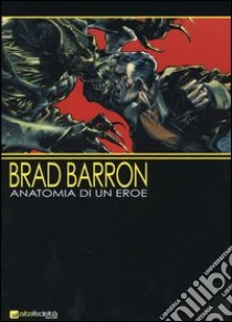 Brad Barron. Anatomia di un eroe libro di Faraci Tito; Schiavone M. (cur.)