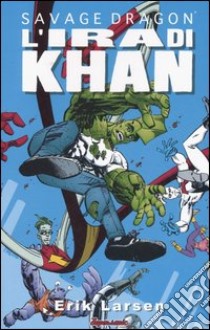 Savage Dragon. Vol. 2: L' ira di Khan libro di Larsen Erik