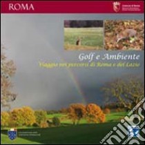 Golf e ambiente. Viaggio nei percorsi di Roma e del Lazio libro di Visentin M. (cur.)