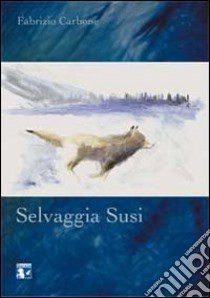 Selvaggia Susi libro di Carbone Fabrizio; Zannoni V. (cur.)