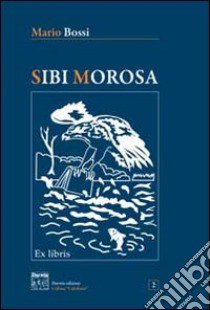 Sibi Morosa libro di Bossi Mario; Troisi A. (cur.)