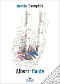 Alberi flauto libro di Theóphilo Márcia; Troisi A. (cur.)