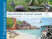 Seychelles travel book. Diario di viaggio di un giovane ornitologo. Ediz. italiana, inglese e francese libro di Barberini Francesco; Monette R. (cur.)