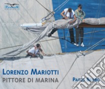 Pittore di marina. Ediz. illustrata libro di Mariotti Lorenzo; Bembo P. (cur.)