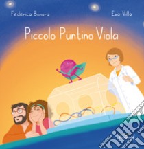 Piccolo puntino viola. Ediz. illustrata libro di Bonora Federica; Ingrassia G. (cur.)