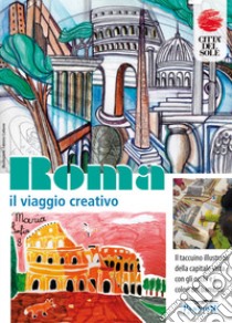 Roma, il viaggio creativo. Il Taccuino illustrato della capitale vista con gli occhi e i colori dei bambini. Ediz. illustrata libro di Piergentili G. (cur.)