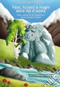 Fate, folletti e maghi della Val d'Aosta-Fées, gobelins et magiciens de la Vallée d'Aoste. Ediz. per la scuola libro di Corea Giuliana Gabirella