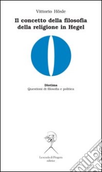 Il concetto di filosofia della religione in Hegel libro di Hösle Vittorio; Cuccurullo M. (cur.); Iannello F. (cur.)