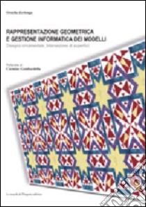 Rappresentazione geometrica e gestione informatica dei modelli. Disegno ornamentale, intersezione di superfici. Ediz. illustrata libro di Zerlenga Ornella