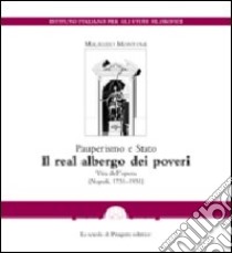 Pauperismo e Stato. Il real albergo dei poveri. Vita dell'opera (Napoli, 1751-1951) libro di Montone Maurizio