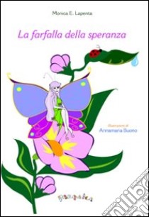 La farfalla della speranza-The butterfly of hope libro di Lapenta Monica E.